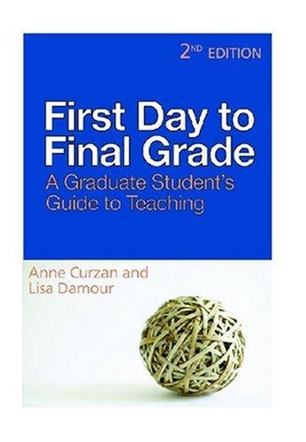 First Day to Final Grade: A Graduate Student's Guide to Teaching