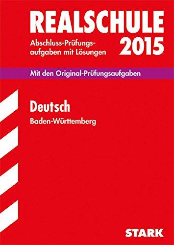 Abschluss-Prüfungsaufgaben Realschule Baden-Württemberg. Mit Lösungen: Abschlussprüfung Realschule Baden-Württemberg - Deutsch