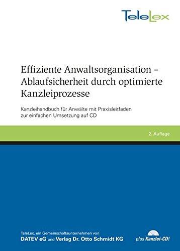 Effiziente Anwaltsorganisation - Ablaufsicherheit durch optimierte Kanzleiprozesse: Kanzleihandbuch für Anwälte mit Praxisleitfaden zur einfachen Umsetzung auf CD