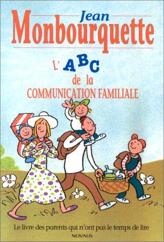 L'ABC DE LA COMMUNICATION FAMILIALE LE LIVRE DES PARENTS QUI N'ONT PAS LE TEMPS DE LIRE