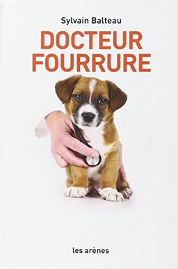 Docteur fourrure : histoires saisissantes, poignantes et hilarantes d'un vétérinaire pas ordinaire