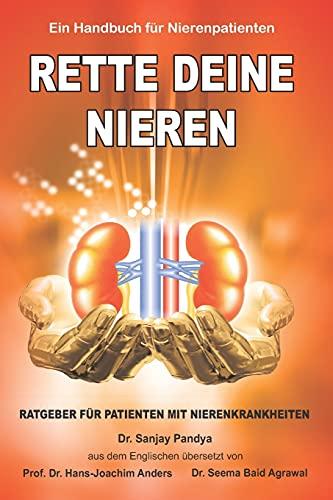 Rette Deine Nieren - Ein Handbuch für Nierenpatienten: Umfassende Informationen über Prävention und Behandlung von Nierenerkrankungen