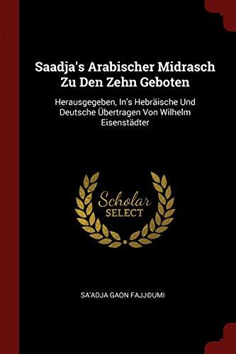 Saadja's Arabischer Midrasch Zu Den Zehn Geboten: Herausgegeben, In's Hebrische Und Deutsche bertragen Von Wilhelm Eisenstdter