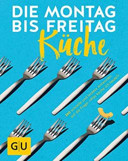 Die Montag-bis-Freitag-Küche: 260 schnelle und leckere Antworten auf die Frage: »Was koche ich heute?« (Die GU Grundkochbücher)