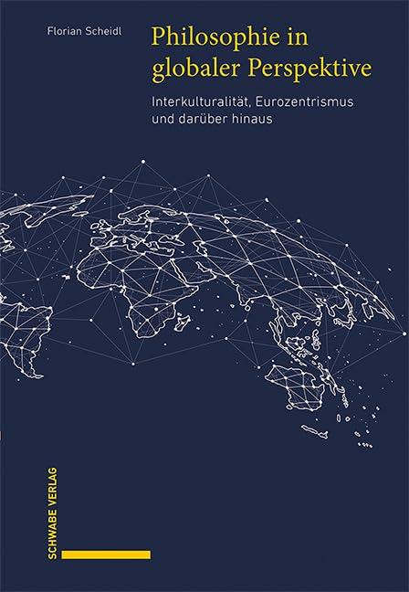 Philosophie in globaler Perspektive: Interkulturalität, Eurozentrismus und darüber hinaus