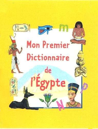 Mon premier dictionnaire de l'Egypte