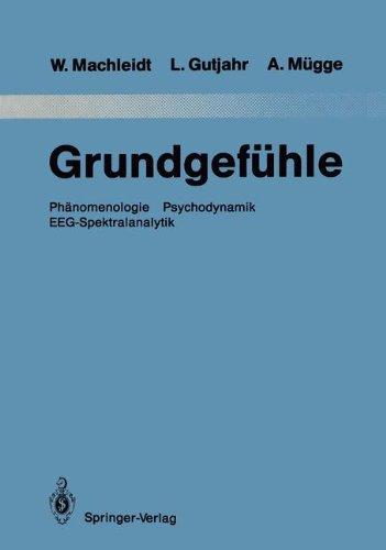 Grundgefühle: Phänomenologie Psychodynamik EEG-Spektralanalytik (Monographien aus dem Gesamtgebiete der Psychiatrie)