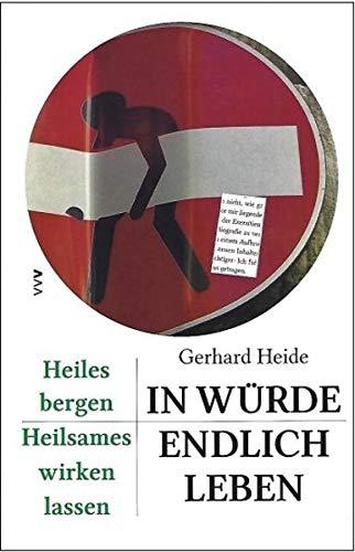 In Würde endlich leben: Heiles bergen. Heilsames wirken lassen