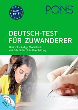 PONS Deutsch-Test für Zuwanderer: Drei vollständige Modelltests mit Schritt-für-Schritt-Anleitung und ausführlichen Lösungen