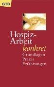 Hospiz-Arbeit konkret. Grundlagen, Praxis, Erfahrungen.