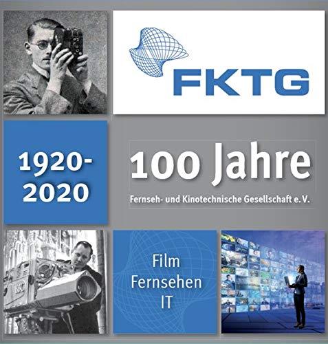 100 Jahre FKTG: Fernseh- und Kinotechnische Gesellschaft e.V.