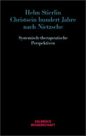 Christsein hundert Jahre nach Nietzsche. Systemisch-therapeutische Perspektiven