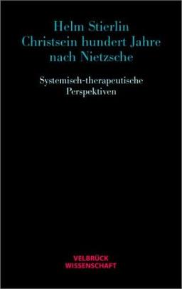 Christsein hundert Jahre nach Nietzsche. Systemisch-therapeutische Perspektiven