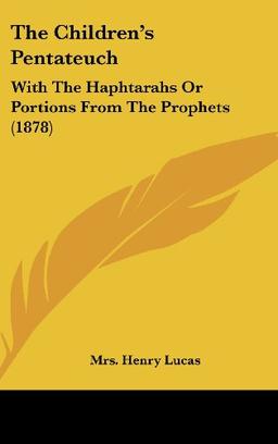 The Children's Pentateuch: With The Haphtarahs Or Portions From The Prophets (1878)