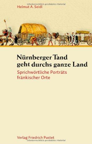 Nürnberger Tand geht durchs ganze Land: Sprichwörtliche Porträts fränkischer Orte