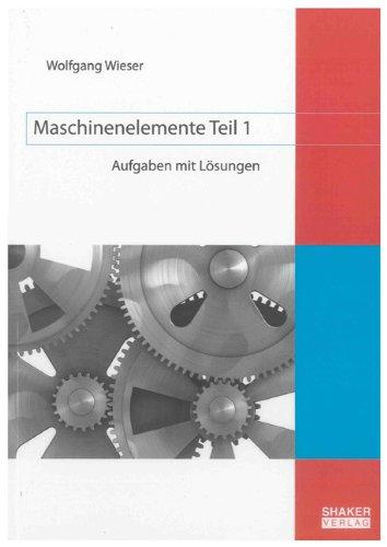 Maschinenelemente Teil 1: Aufgaben mit Lösungen (Berichte aus dem Maschinenbau)