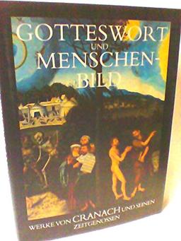 Gotteswort und Menschenbild: Werke von Cranach und seinen Zeitgenossen