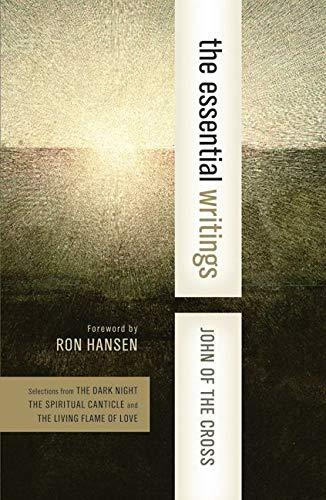 The Essential Writings: Selections from The Dark Night, The Spiritual Canticle, and The Living Flame of Love (Western Spiritual Classics)