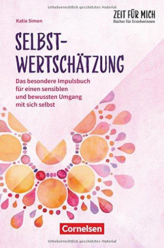 Zeit-für-mich-Bücher für ErzieherInnen / Selbstwertschätzung: Das besondere Impulsbuch für einen sensiblen und bewussten Umgang mit sich selbst. Buch