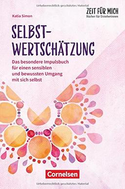 Zeit-für-mich-Bücher für ErzieherInnen / Selbstwertschätzung: Das besondere Impulsbuch für einen sensiblen und bewussten Umgang mit sich selbst. Buch