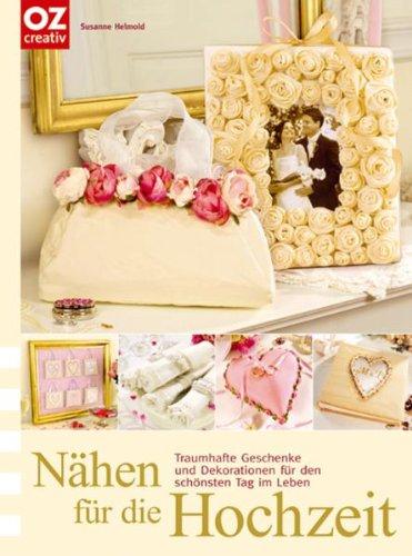 Nähen für die Hochzeit. Traumhafte Geschenke und Dekorationen für den schönsten Tag im Leben