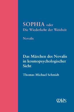 Sophia oder die Wiederkehr der Weisheit: Das Märchen des Novalis in kosmopsychologischer Sicht