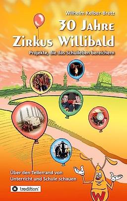 30 Jahre Zirkus Willibald: Über den Tellerrand von Unterricht und Schule schauen, Projekte, die das Schulleben bereichern, projektbezogenes Lernen, Lernmotivation, nachhaltiges Lernen, Stadteilschule