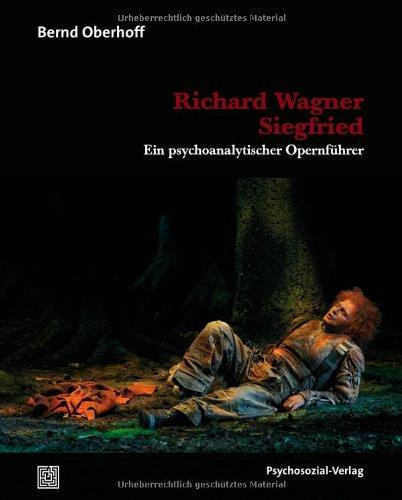 Richard Wagner: Siegfried: Ein psychoanalytischer Opernführer