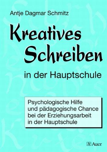 Kreatives Schreiben in der Hauptschule: Psychologische Hilfe und pädagogische Chance bei der Erziehungsarbeit in der Hauptschule