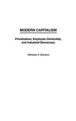 Modern Capitalism: Privatization, Employee Ownership, and Industrial Democracy (Anthropology; 9)