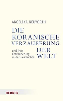 Die koranische "Verzauberung der Welt" und ihre "Entzauberung" in der Geschichte