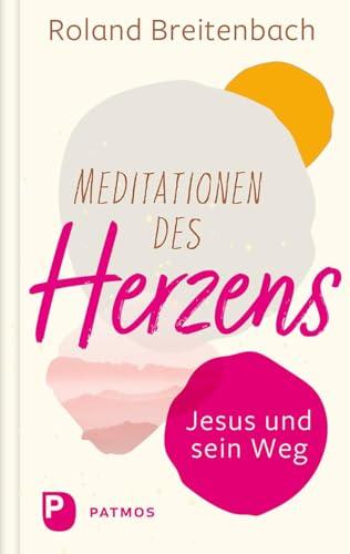 Meditationen des Herzens: Jesus und sein Weg