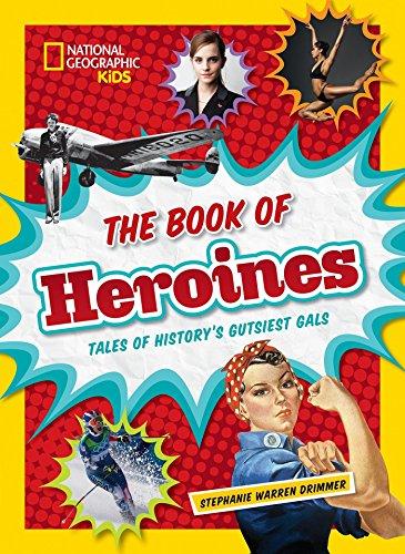 The Book of Heroines: Tales of History's Gutsiest Gals (History (World))