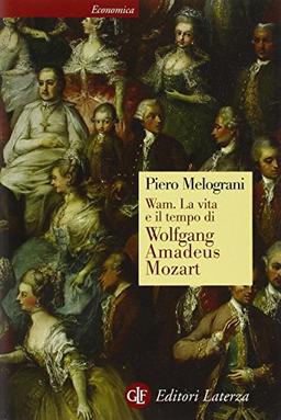 WAM. La vita e il tempo di Wolfgang Amadeus Mozart