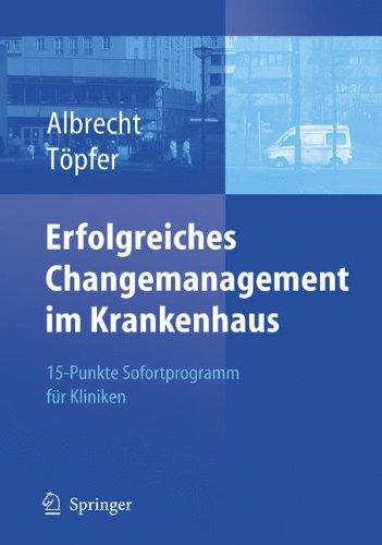 Erfolgreiches Changemanagement im Krankenhaus. Das 15-Punkte-Sofortprogramm für Kliniken: 15-Punkte Sofortprogramm Fur Kliniken