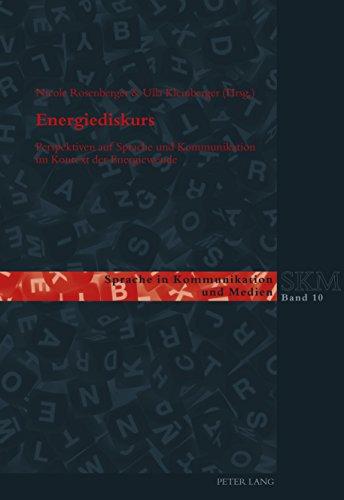 Energiediskurs: Perspektiven auf Sprache und Kommunikation im Kontext der Energiewende (Sprache in Kommunikation und Medien)