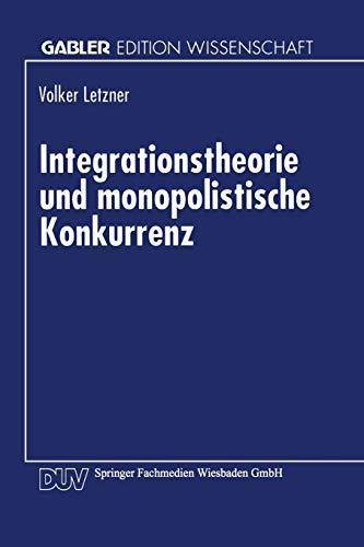 Integrationstheorie und monopolistische Konkurrenz (German Edition)