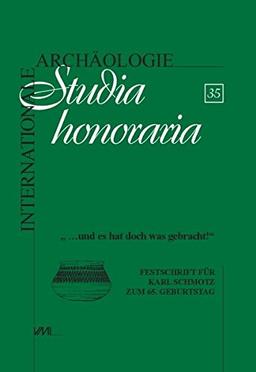 " und es hat doch was gebracht !": Festschrift für Karl Schmotz zum 65. Geburtstag (Internationale Archäologie - Studia honoraria)