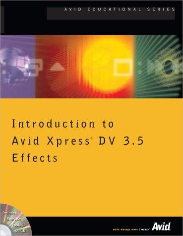 Introduction to Avid Xpress DV 3.5 Effects, w. CD-ROM (Avid Educational Series)