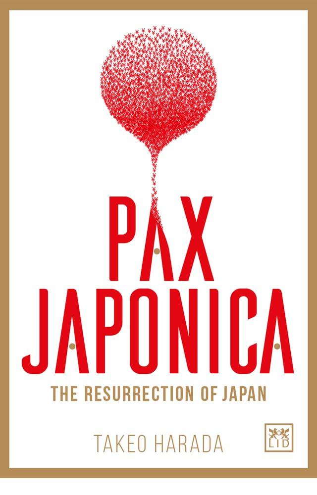 Pax Japonica: The Resurrection of Japan