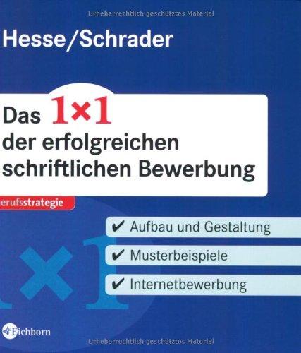 Das 1x1 der erfolgreichen schriftlichen Bewerbung - Aufbau und Gestaltung. Musterbeispiele. Internetbewerbung