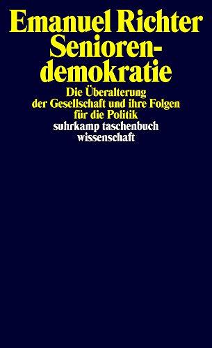 Seniorendemokratie: Die Überalterung der Gesellschaft und ihre Folgen für die Politik (suhrkamp taschenbuch wissenschaft)