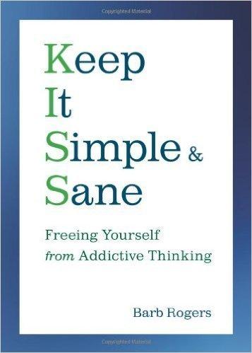 Keep It Simple & Sane: Freeing Yourself from Addictive Thinking