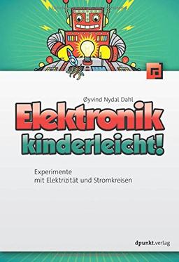 Elektronik kinderleicht!: Experimente mit Elektrizität und Stromkreisen