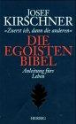 Die Egoisten-Bibel: Anleitung für's Leben