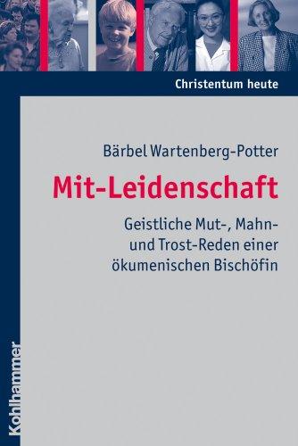 Mit-Leidenschaft: Geistliche Mut-, Mahn- und Trost-Reden einer ökumenischen Bischöfin (Christentum Heute)