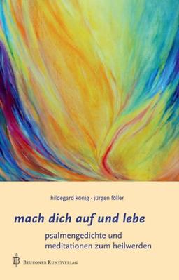 Mach dich auf und lebe: Psalmendichtungen und Meditationen zum Heilwerden