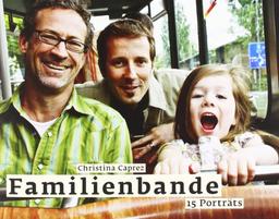 Familienbande: 15 Porträts. Mit drei Experteninterviews mit Ingeborg Schwenzer, Heidi Simoni und Simon Teuscher