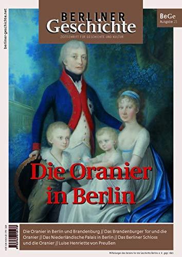 Berliner Geschichte - Zeitschrift für Geschichte und Kultur: Die Oranier in Berlin