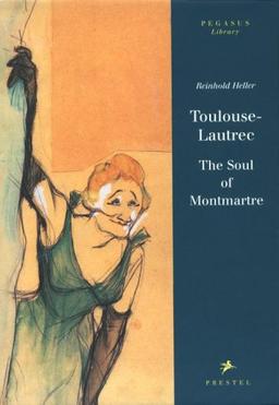 Toulouse-Lautrec: The Soul of Montmartre (Pegasus Library)